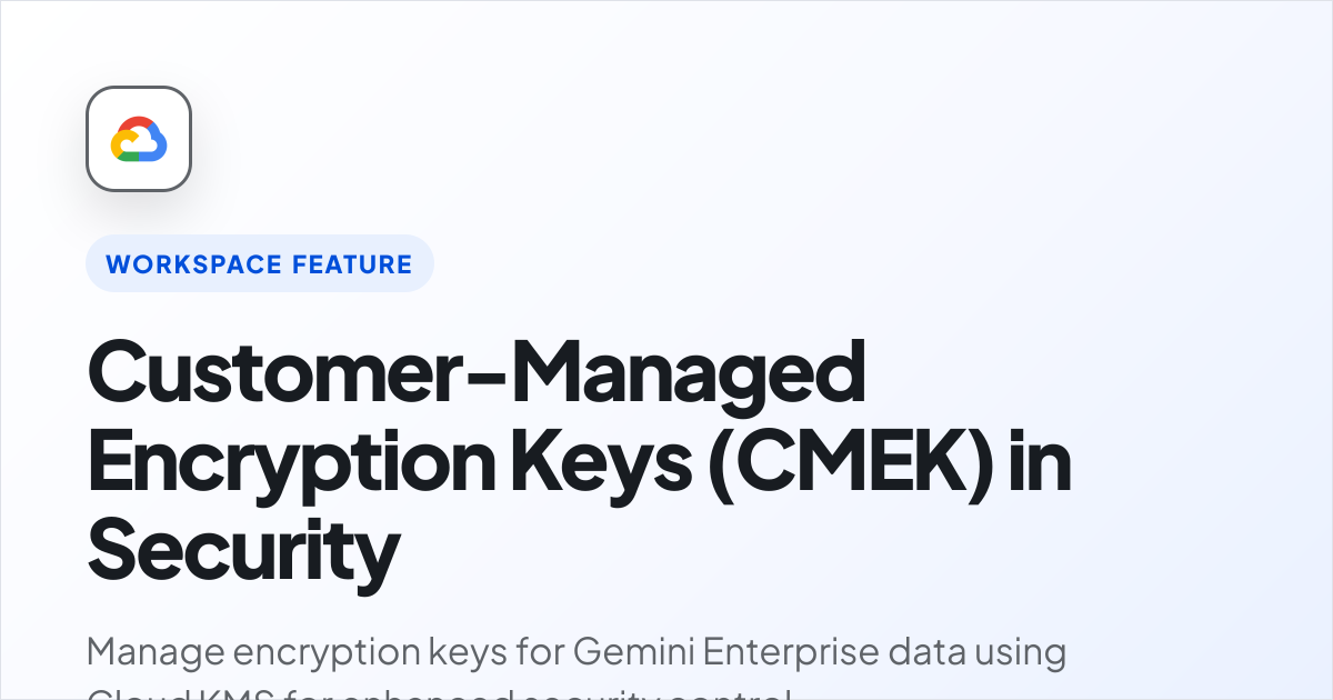 Customer-Managed Encryption Keys (CMEK) | Google Workspace...